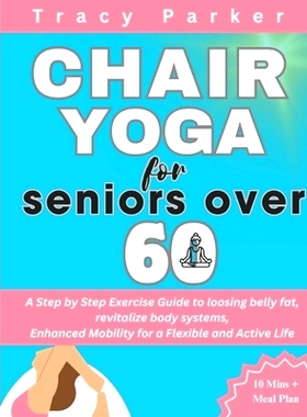 预订 Chair Yoga for Seniors Over 60: A Step by Step Exercise Guide to loosing belly fat, revitalize body systems, Enhanc