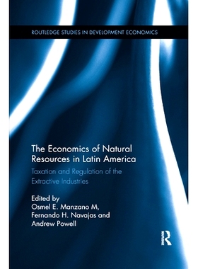 预订 The Economics of Natural Resources in Latin America: Taxation and Regulation of the Extractive Industries: 97803678