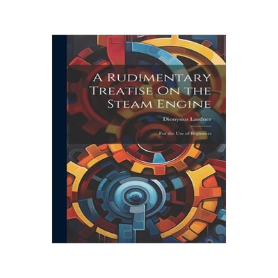 [预订]A Rudimentary Treatise On the Steam Engine: For the Use of Beginners 9781020363603