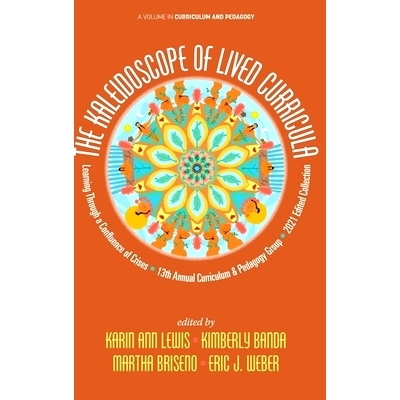 预订 The Kaleidoscope of Lived Curricula: Learning Through a Confluence of Crises 13th Annual Curriculum & Pedagogy Grou