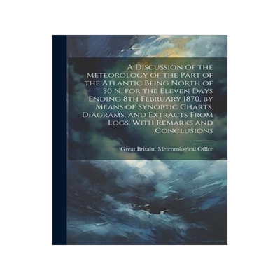[预订]A Discussion of the Meteorology of the Part of the Atlantic Being North of 30 N. for the Eleven Days 9781022240568
