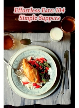 预订 Effortless Eats: 104 Simple Suppers: 9798859646562