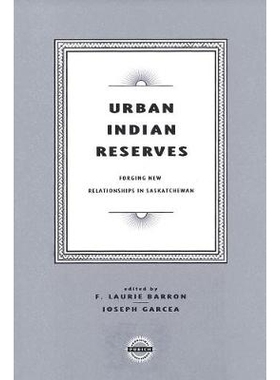 预订 Urban Indian Reserves: Forging New Relationships in Saskatchewan 印度城市储备：在萨斯喀彻温建立新的关系: 9781895830