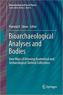 【预售】Bioarchaeological Analyses and Bodies: New Ways of Knowing Anatomical and Archaeological Skeletal Collecti...