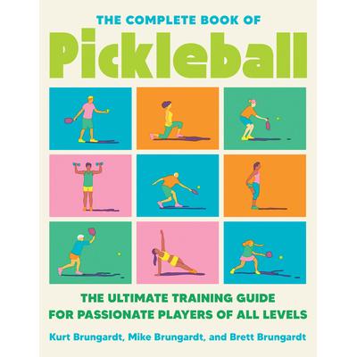 预订 The Complete Book of Pickleball: The Ultimate Training Guide for Passionate Players of All Levels匹克球全书：适合各