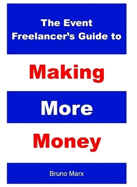 预订 The Event Freelancer’s Guide To Making More Money: How To Double Your Bookings, Get New Clients and Increase Your