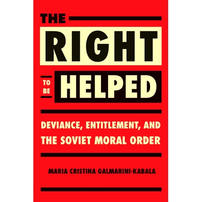 预订 The Right to Be Helped: Deviance, Entitlement, and the Soviet Moral Order 被帮助权：越轨、权利与苏联的道德秩序: 978