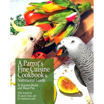 预订 A Parrot’s Fine Cuisine Cookbook and Nutritional Guide: 9781732320604