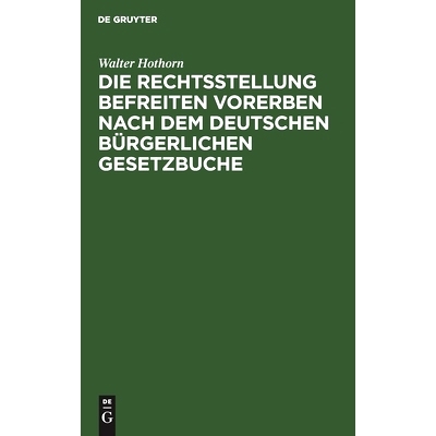 预订 Die Rechtsstellung befreiten Vorerben nach dem deutschen bürgerlichen Gesetzbuche: 9783112451052