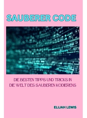 预订 Sauberer Code: Die besten Tipps und Tricks in die Welt des sauberen Kodierens: 9798869108050