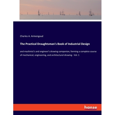 预订 The Practical Draughtsman’s Book of Industrial Design: and machinist’s and engineer’s drawing companion, forming