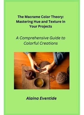 预订 The Macrame Color Theory: A Comprehensive Guide to Colorful Creations