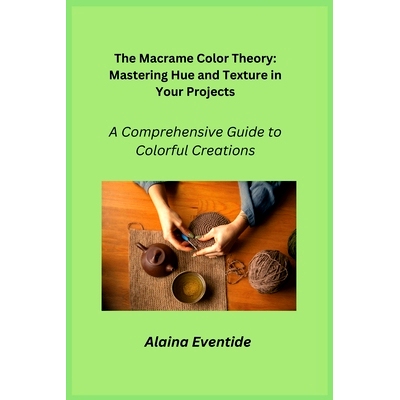 预订 The Macrame Color Theory: A Comprehensive Guide to Colorful Creations