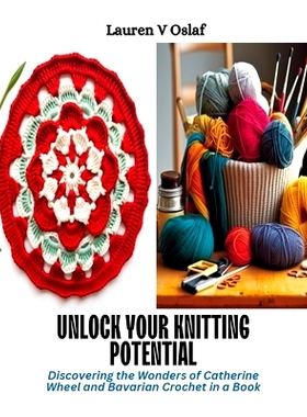 预订 Unlock Your Knitting Potential: Discovering the Wonders of Catherine Wheel and Bavarian Crochet in a Book: 97988725