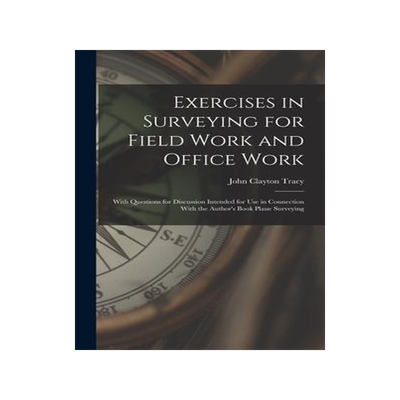 [预订]Exercises in Surveying for Field Work and Office Work: With Questions for Discussion Intended for Us 9781018028989