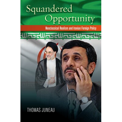 预订 Squandered Opportunity: Neoclassical Realism & Iranian Foreign.. 挥霍机会：新古典现实主义与伊朗外交政策: 9780804793