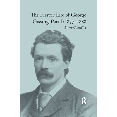 预订 The Heroic Life of George Gissing, Part I: 1857-1888 乔治·吉辛的英雄一生，*部分：1857-1888: 9780367875893