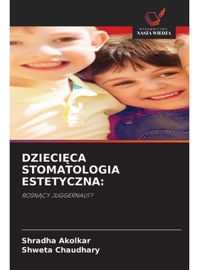 预订 DZIECI CA STOMATOLOGIA ESTETYCZNA:: ROSNACY JUGGERNAUT?. DE: 9786209228414