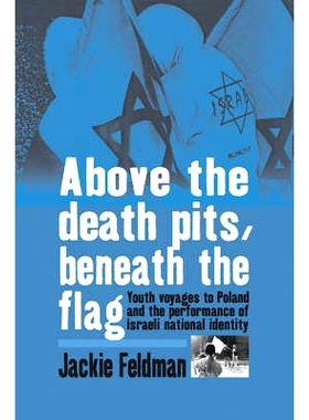 预订 ABOVE THE DEATH PITS, BENEATH THE FLAG: YOUTH VOYAGES TO POLAND AND THE PERFORMANCE OF ISRAELI NATIONAL IDENTITY: 9