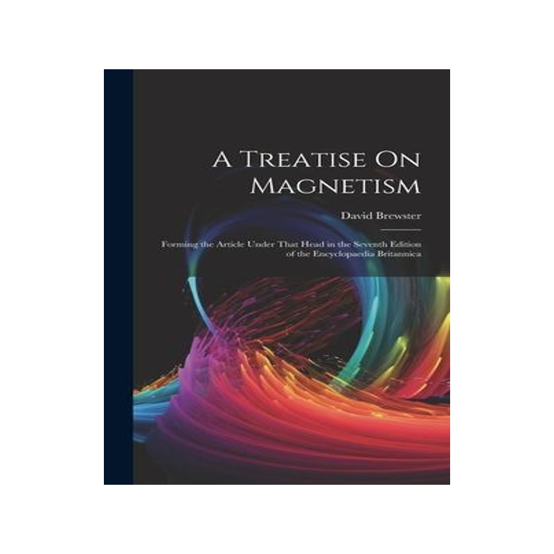 [预订]A Treatise On Magnetism: Forming the Article Under That Head in the Seventh Edition of the Encyclopa 9781020736476