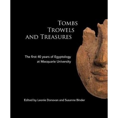 预订 Tombs Trowels and Treasures: The First 40 Years of Egyptology at Macquarie University: 9780856688577