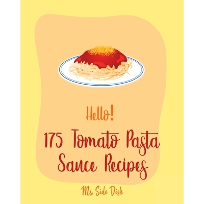 预订 Hello! 175 Tomato Pasta Sauce Recipes: Best Tomato Pasta Sauce Cookbook Ever For Beginners [Book 1]: 9781710307979