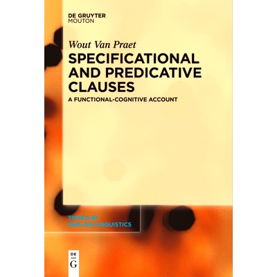 预订 Specificational and Predicative Clauses: A Functional-Cognitive Account 特定从句和谓语从句： 功能认知论: 9783111534