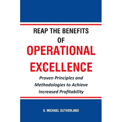 预订 Reap the Benefits of Operational Excellence: Proven Principles and Methodologies to Achieve Increased Profitability