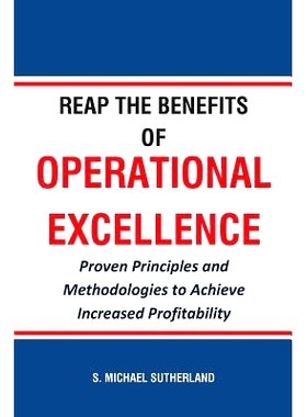 预订 Reap the Benefits of Operational Excellence: Proven Principles and Methodologies to Achieve Increased Profitability