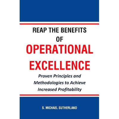 预订 Reap the Benefits of Operational Excellence: Proven Principles and Methodologies to Achieve Increased Profitability