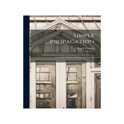 [预订]Simple Propagation; a Book of Instructions for Propagation by Seed, Division, Layering, Cuttings, Bu 9781015013261