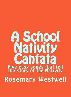 预订 A School Nativity Cantata: Five easy songs that tell the story of the Nativity: 9781500192563