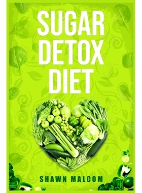 预订 Sugar Detox Diet: Recipes Solution to Sugar Detox Your Body & Quickly Beat the Sugar Cravings Addiction Naturally (
