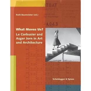 预订 What Moves Us?: Le Corbusier and Asger Jorn in Art and Architecture 是什么驱使我们?:勒·柯布西耶和asg家的艺术和建