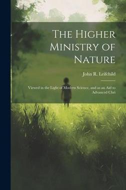 [预订]The Higher Ministry of Nature: Viewed in the Light of Modern Science, and as an aid to Advanced Chri 9781020903595