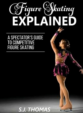 预订 Figure Skating Explained: A Spectator’s Guide to Figure Skating: 9781948713016