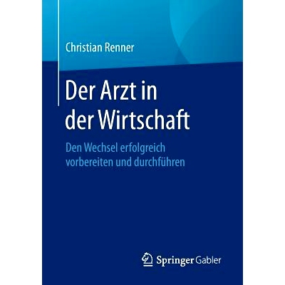 预订 Der Arzt in der Wirtschaft: Den Wechsel erfolgreich vorbereiten und durchführen 商业医生 - 成功准备并实施变革: 978