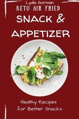 [预订]Keto Air Fried Snack and Appetizer: Healthy Recipes for Better Snacks 9781802770155