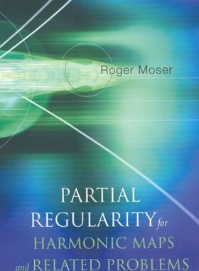 【预订】PARTIAL REGULARITY FOR HARMONIC MAPS AND RELATED PROBLEMS