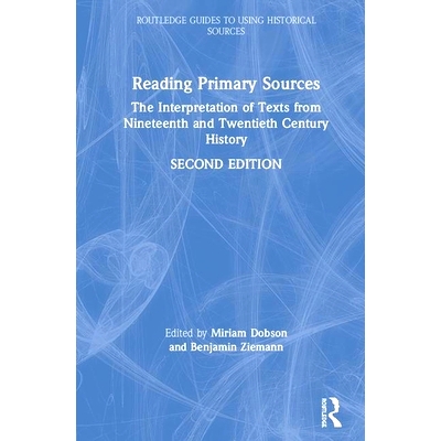 预订 Reading Primary Sources: The Interpretation of Texts from Nineteenth and Twentieth Century History 阅读原始文献：19