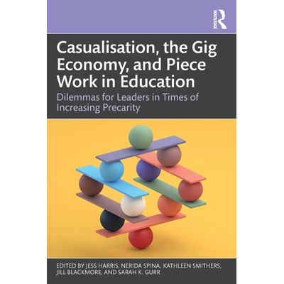 预订 Casualisation, the Gig Economy, and Piece Work in Education: Dilemmas for Leaders in Times of Increasing Precarity: