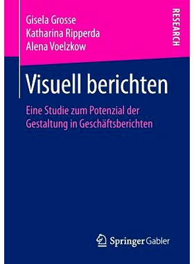 预订 Visuell berichten: Eine Studie zum Potenzial der Gestaltung in Geschäftsberichten: 9783658141370