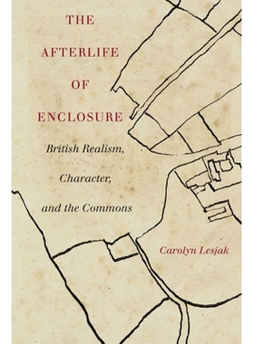 预订 The Afterlife of Enclosure: British Realism, Character, and the Commons 外壳的来世: 9781503627819
