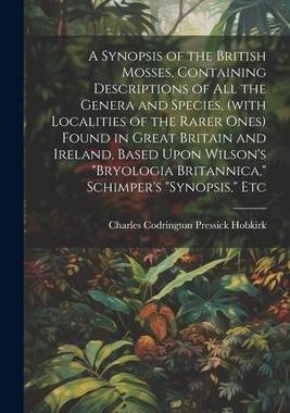 [预订]A Synopsis of the British Mosses, Containing Descriptions of all the Genera and Species, (with Local 9781022207646