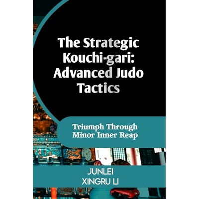预订 The Strategic Kouchi-gari: Advanced Judo Tactics: Triumph Through Minor Inner Reap: 9798320105581