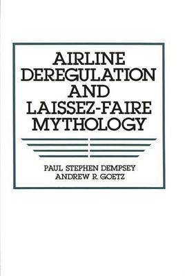 [预订]Airline Deregulation and Laissez-Faire Mythology 9780899306933