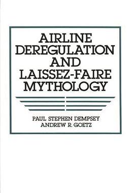 [预订]Airline Deregulation and Laissez-Faire Mythology 9780899306933