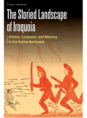 预订 The Storied Landscape of Iroquoia: History, Conquest, and Memory in the Native Northeast 易洛魁人的故事景观：东北土