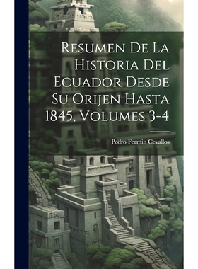 预订 Resumen De La Historia Del Ecuador Desde Su Orijen Hasta 1845, Volumes 3-4: 9781019880289