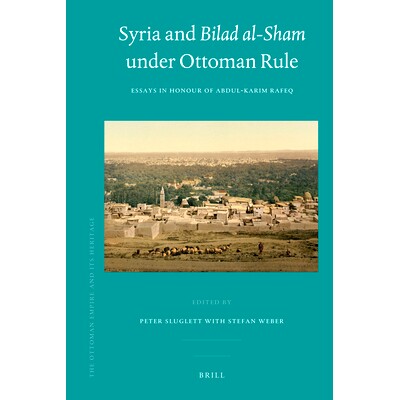 预订 Syria and Bilad al-Sham under Ottoman Rule: Essays in Honour of Abdul Karim Rafeq 在奥托曼统治下的叙利亚和迈加齐、